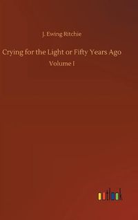 Cover image for Crying for the Light or Fifty Years Ago