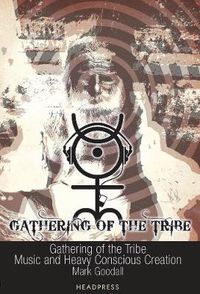 Cover image for Gathering Of The Tribe: Music and Heavy Conscious Creation