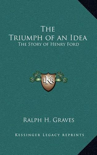 The Triumph of an Idea: The Story of Henry Ford