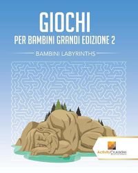 Cover image for Giochi Per Bambini Grandi Edizione 2: Bambini Labyrinths