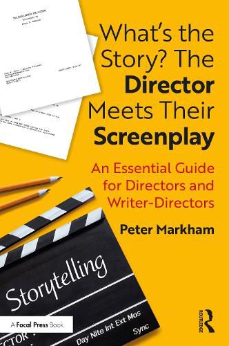 What's the Story? The Director Meets Their Screenplay: An Essential Guide for Directors and Writer-Directors