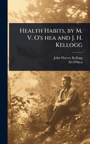 Cover image for Health Habits, by M. V. O's hea and J. H. Kellogg
