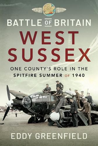 Cover image for Battle of Britain, West Sussex: One County's Role in the Spitfire Summer of 1940