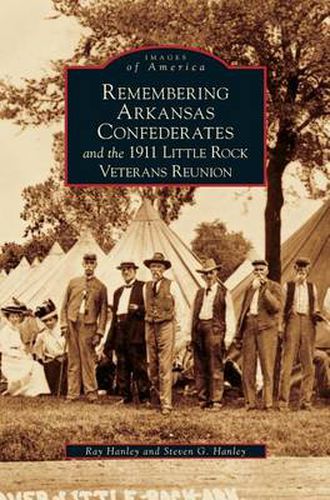 Cover image for Remembering Arkansas Confederates and the 1911 Little Rock Veterans Reunion