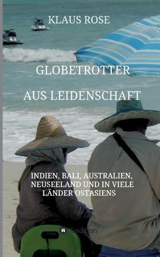 Cover image for Globetrotter aus Leidenschaft: Eine Reise nach Indien, Bali, Australien, Neuseeland und in viele Lander Ostasiens