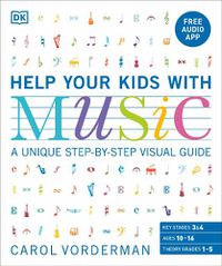 Cover image for Help Your Kids with Music, Ages 10-16 (Grades 1-5): A Unique Step-by-Step Visual Guide & Free Audio App