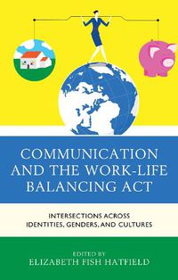 Cover image for Communication and the Work-Life Balancing Act: Intersections across Identities, Genders, and Cultures