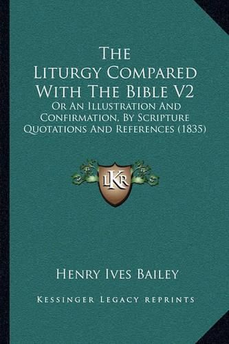 The Liturgy Compared with the Bible V2: Or an Illustration and Confirmation, by Scripture Quotations and References (1835)