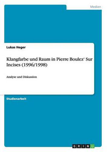 Klangfarbe und Raum in Pierre Boulez' Sur Incises (1996/1998): Analyse und Diskussion