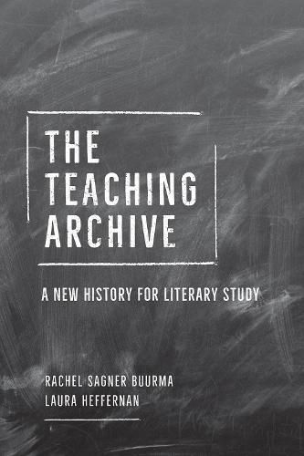 Cover image for The Teaching Archive: A New History for Literary Study