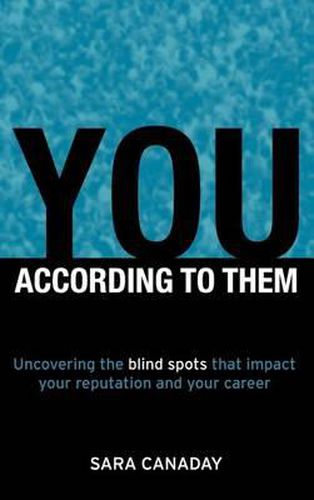 Cover image for You - According to Them: Uncovering the Blind Spots That Impact Your Reputation and Your Career