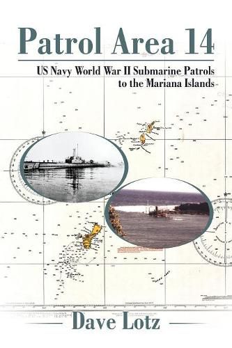 Cover image for Patrol Area 14: Us Navy World War Ii Submarine Patrols to the Mariana Islands
