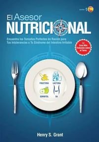 Cover image for El Asesor Nutricional [Es]: ncuentra los Tamanos Perfectos de Racion para Tu Intolerancia a la Fructosa, la Lactosa y/o el Sorbitol o para Tu Sindrome del Intestino Irritable