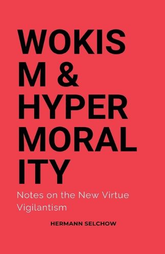 Cover image for Wokism & Hypermorality Notes on the New Virtue Vigilantism