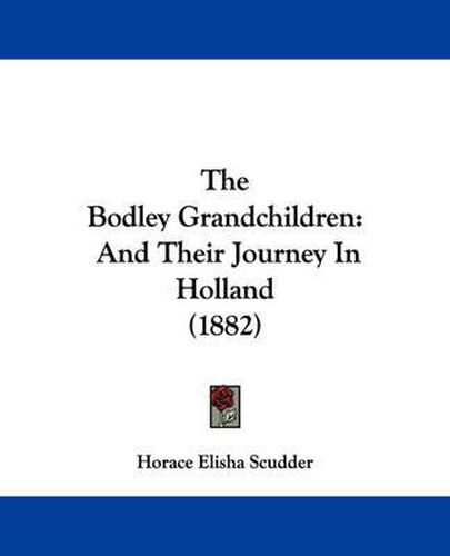 Cover image for The Bodley Grandchildren: And Their Journey in Holland (1882)