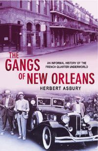Cover image for The Gangs of New Orleans: An Informal History of the French Quarter Underworld