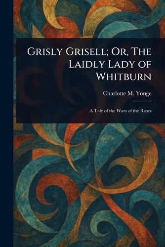 Cover image for Grisly Grisell; Or, The Laidly Lady of Whitburn