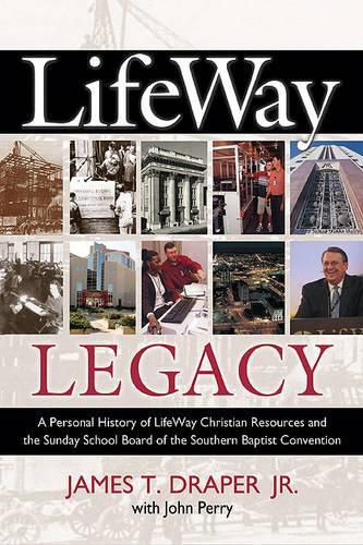 LifeWay Legacy: A Personal History of LifeWay Christian Resources and the Sunday School Board of the Southern Baptist Convention