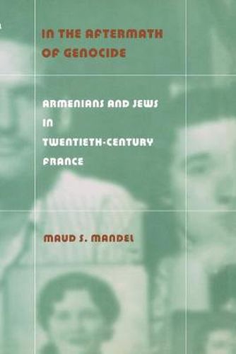 Cover image for In the Aftermath of Genocide: Armenians and Jews in Twentieth-Century France