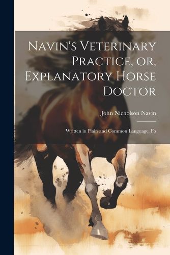 Cover image for Navin's Veterinary Practice, or, Explanatory Horse Doctor