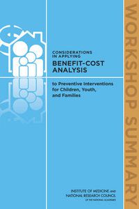 Cover image for Considerations in Applying Benefit-Cost Analysis to Preventive Interventions for Children, Youth, and Families: Workshop Summary