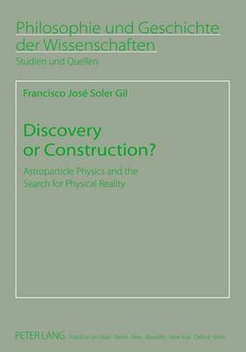 Cover image for Discovery or Construction?: Astroparticle Physics and the Search for Physical Reality