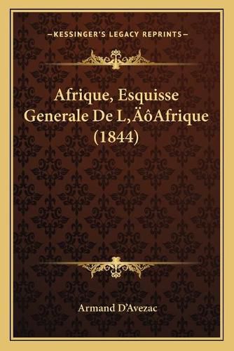 Cover image for Afrique, Esquisse Generale de La Acentsacentsa A-Acentsa Aafrique, Esquisse Generale de La Acentsacentsa A-Acentsa Acentsafrique (1844) Centsafrique (1844)