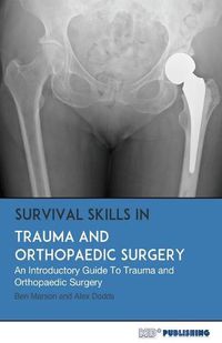 Cover image for Survival Skills In Trauma and Orthopaedic Surgery: An Introductory Guide To Trauma and Orthopaedic Surgery