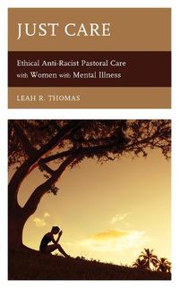 Cover image for Just Care: Ethical Anti-Racist Pastoral Care with Women with Mental Illness