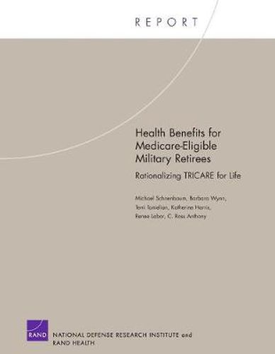 Health Benefits for Medicare-eligible Military Retirees: Rationalizing Tricare for Life