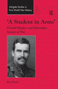 Cover image for 'A Student in Arms': Donald Hankey and Edwardian Society at War