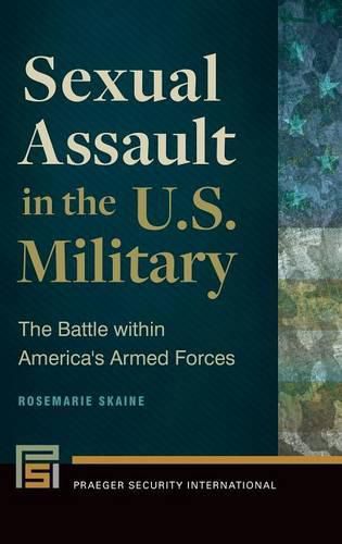 Cover image for Sexual Assault in the U.S. Military: The Battle within America's Armed Forces