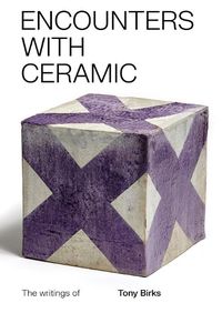 Cover image for Encounters with Ceramic: The Writings of Tony Birks