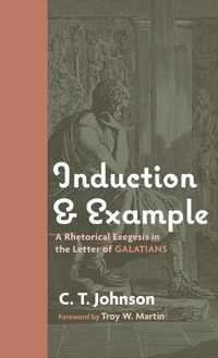 Cover image for Induction and Example: A Rhetorical Exegesis in the Letter of Galatians