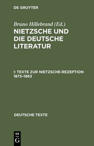 Cover image for Nietzsche und die deutsche Literatur, I, Texte zur Nietzsche-Rezeption 1873-1963