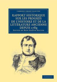 Cover image for Rapport historique sur les progres de l'histoire et de la litterature ancienne depuis 1789, et sur leur etat actuel