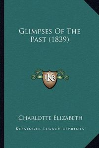 Cover image for Glimpses of the Past (1839)