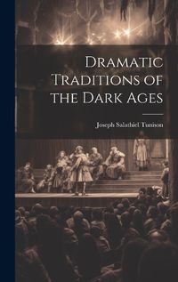 Cover image for Dramatic Traditions of the Dark Ages