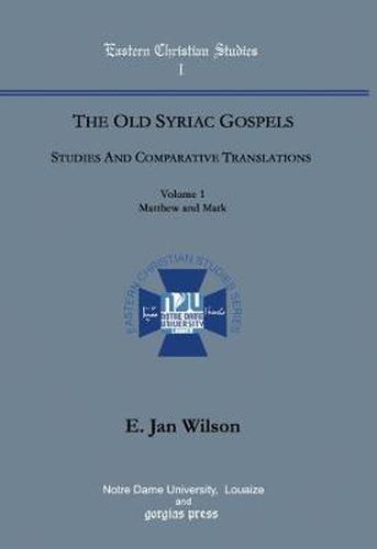 The Old Syriac Gospels, Studies and Comparative Translations (Vol 1)