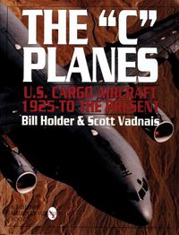 Cover image for C  Planes: US Cargo Aircraft from 1925 to the Present