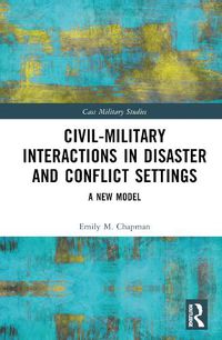 Cover image for Civil-Military Interactions in Disaster and Conflict Settings