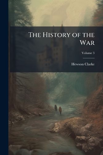Cover image for The History of the War: From the Commencement of the French Revolution to the Present Time, Volume 3