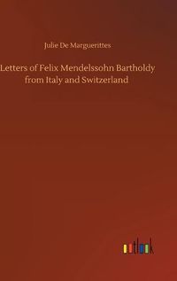 Cover image for Letters of Felix Mendelssohn Bartholdy from Italy and Switzerland