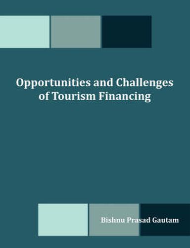 Cover image for Opportunities and Challenges of Tourism Financing: A Study on Demand and Supply; Status, Structure, Composition and Effectiveness of Tourism Financing in Nepal