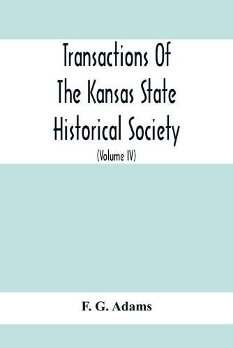 Cover image for Transactions Of The Kansas State Historical Society; Embracing The Fifth And Sixth Biennial Reports 1886-1888; Together With Copies Of Official Papers During A Portion Of The Administration Of Governor Wilson Shannon, 1856, And The Executive Minutes Of Gov