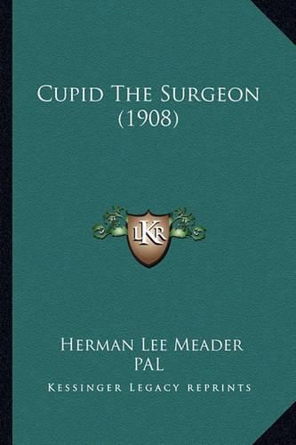 Cover image for Cupid the Surgeon (1908)