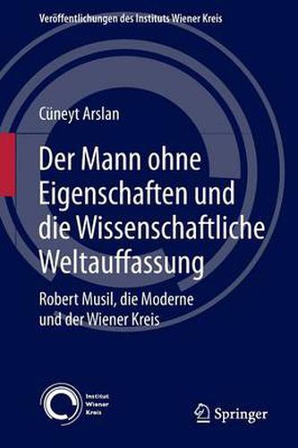 Cover image for Der Mann Ohne Eigenschaften Und Die Wissenschaftliche Weltauffassung: Robert Musil, Die Moderne Und Der Wiener Kreis