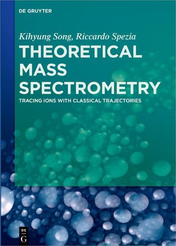 Cover image for Theoretical Mass Spectrometry: Tracing Ions with Classical Trajectories