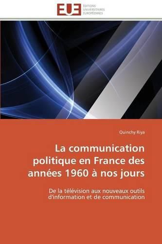 Cover image for La Communication Politique En France Des Ann es 1960   Nos Jours
