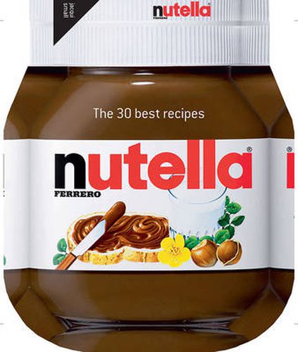 Cover image for Nutella: The 30 Best Recipes